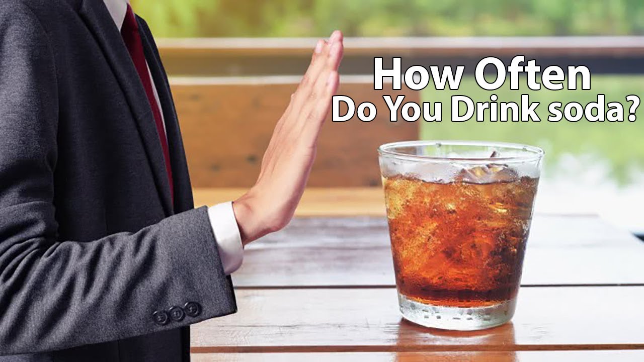 You Are What You Drink - How Often Do You Drink soda?