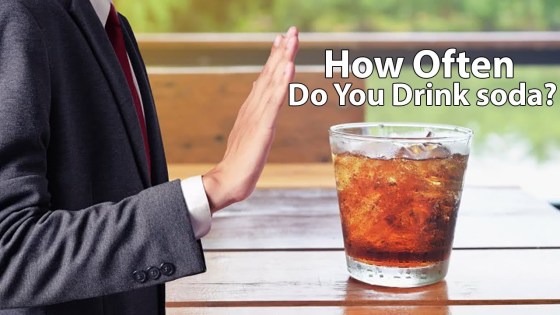 You Are What You Drink - How Often Do You Drink soda?
